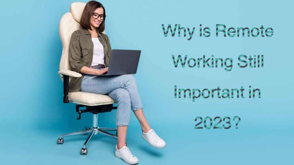 Why is Remote Working Still Important in 2023?