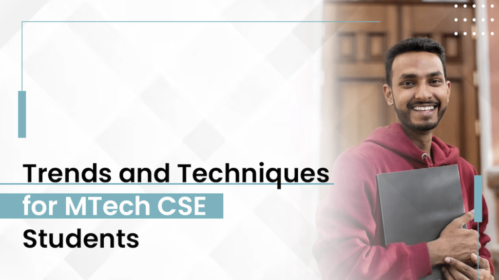 Trends and Techniques for MTech CSE Students